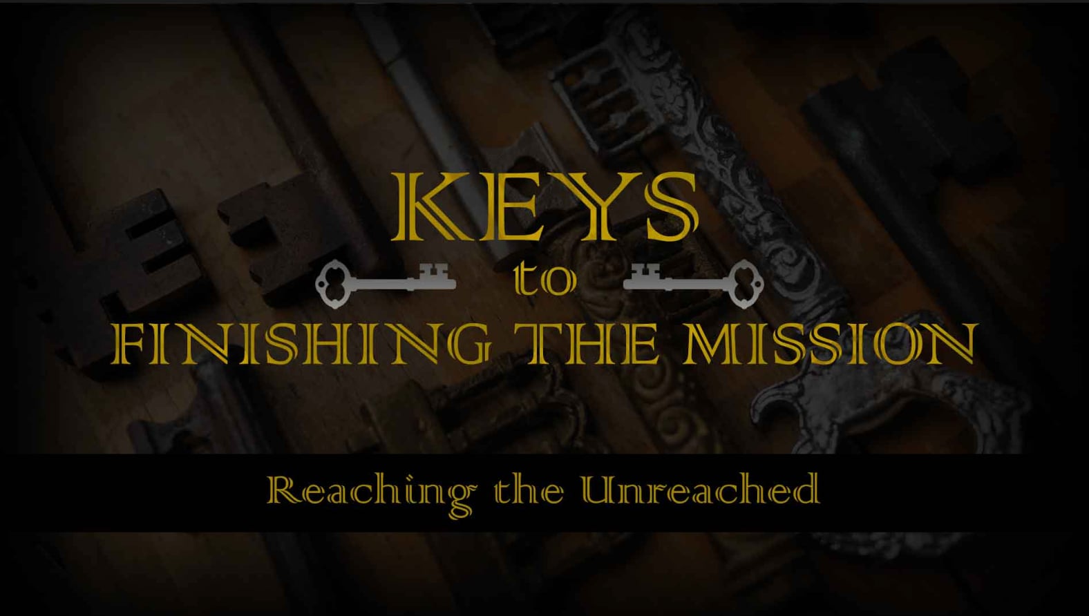 Keys to Finishing the Mission: Engaging the Unreached