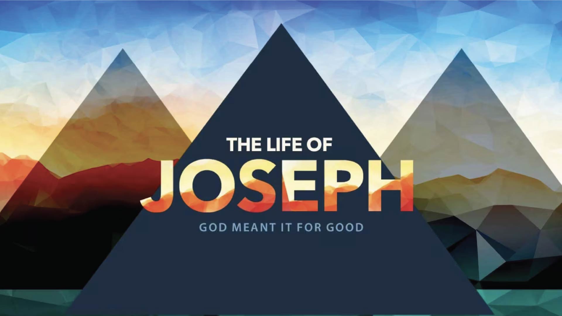 The Life of Joseph: God Meant It For Good