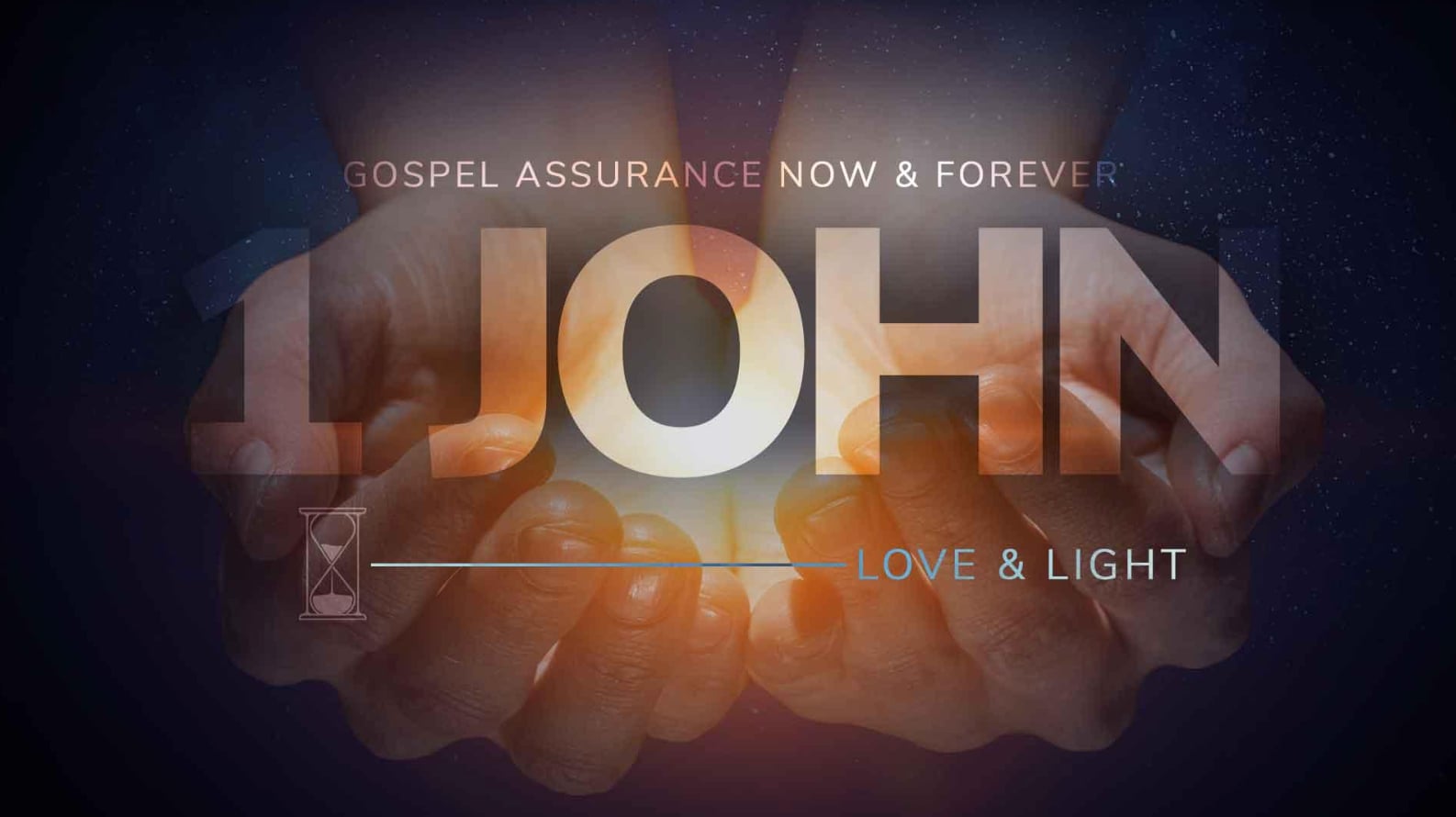 The First Book of John: Gospel Assurance Now & Forever