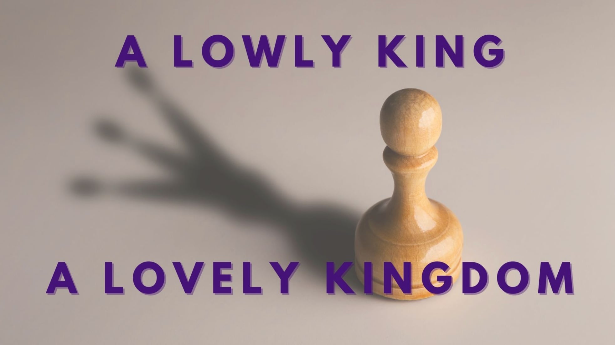 A Lowly King, A Lovely Kingdom