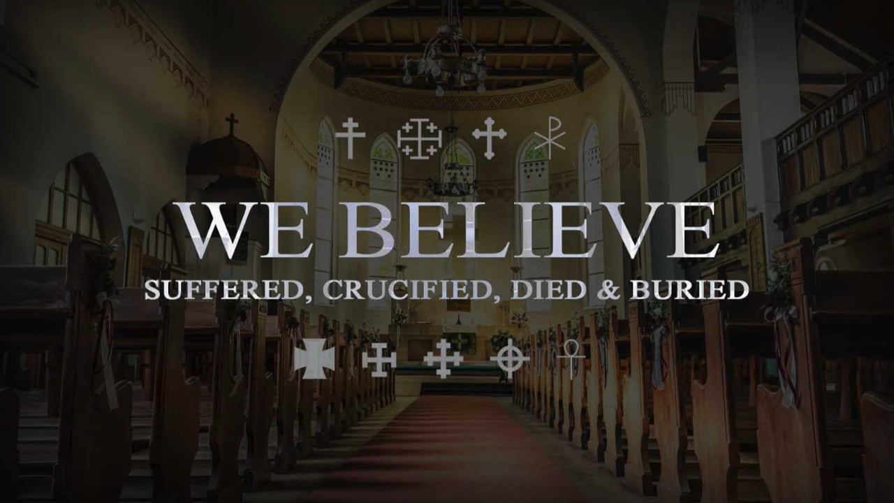 We Believe: Suffered, Died, Buried & Resurrected