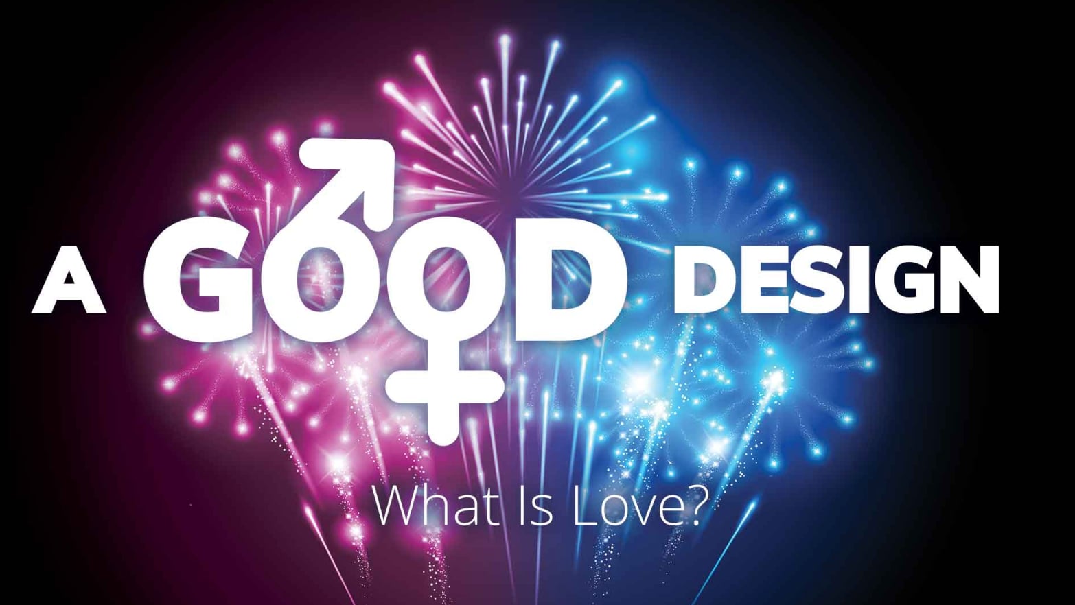 A Good Design: What Is Love?