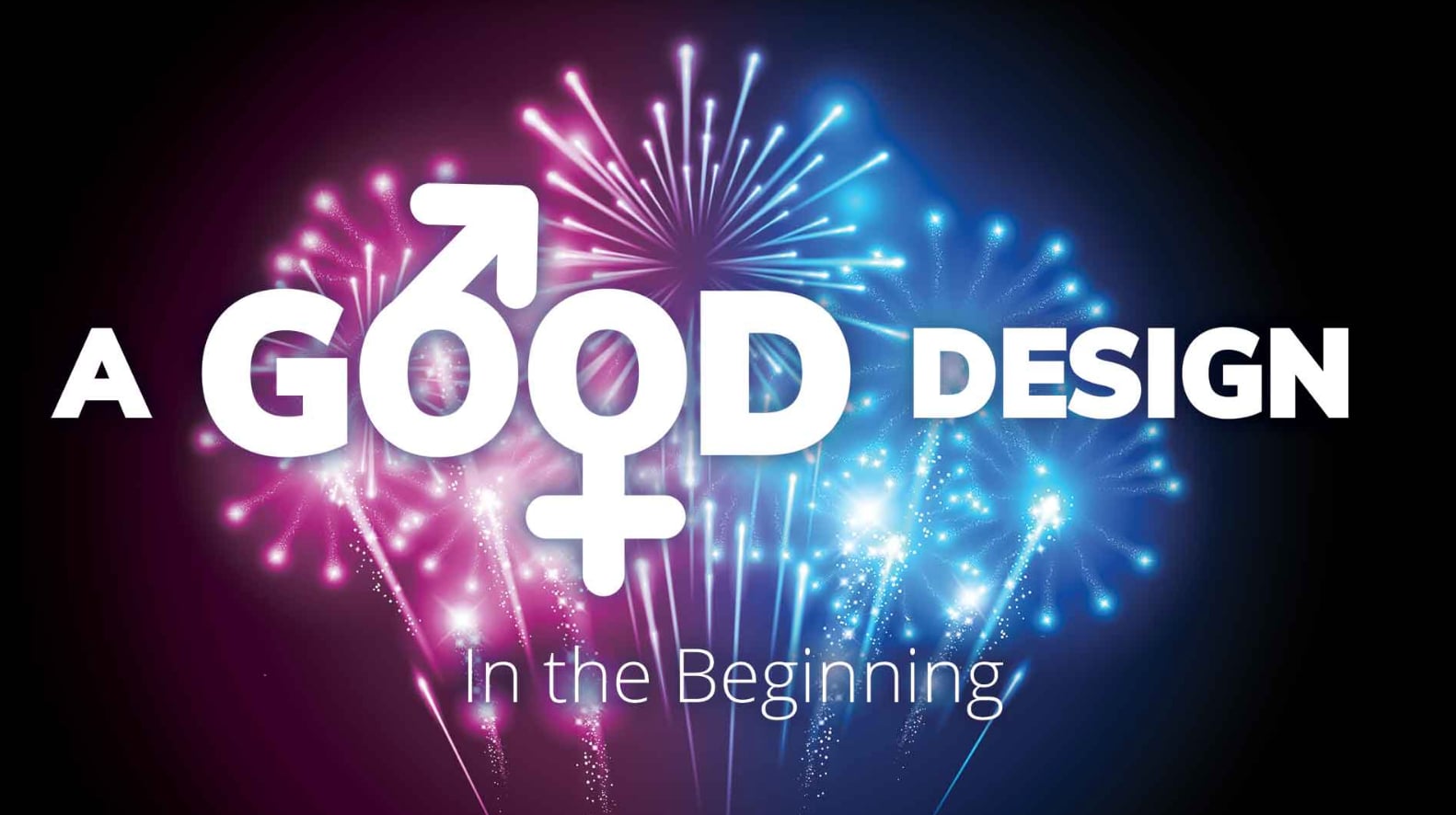 A Good Design: In the Beginning
