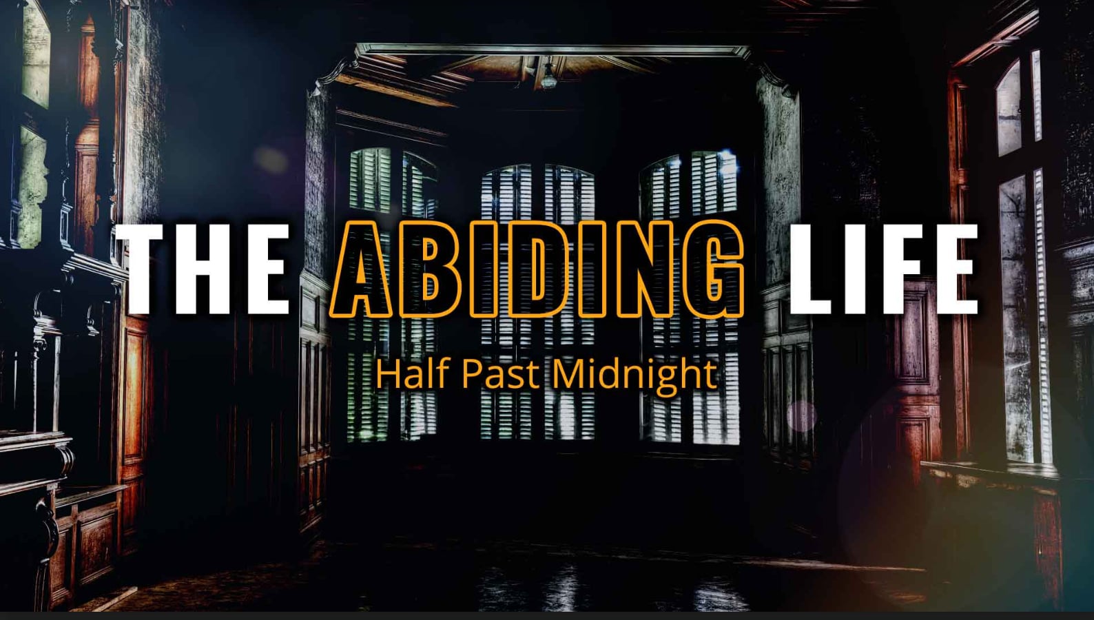 The Abiding Life: Half Past Midnight
