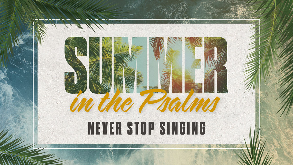 Summer in the Psalms: Never Stop Singing